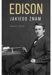 Okładka książki Edison jakiego znam Henry Ford