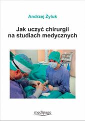 Okładka książki Jak uczyć chirurgii na studiach medycznych Andrzej Żyluk