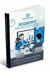 Okładka książki ROZMOWY MENEDŻERSKIE - proste sposoby na poprawę skuteczności Twojego zarządzania Krzysztof Pytel
