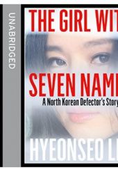 Okładka książki The Girl with Seven Names: A North Korean Defector's Story Hyeonseo Lee