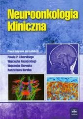 Okładka książki Neuroonkologia kliniczna Wojciech Biernat, Radzisław Kordek, Wojciech Kozubski, Paweł P. Liberski, praca zbiorowa