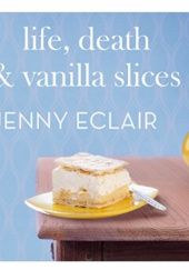 Okładka książki Life, Death & Vanilla Slices Jenny Eclair