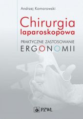 Okładka książki Chirurgia laparoskopowa. Praktyczne zastosowanie ergonomii Andrzej Komorowski