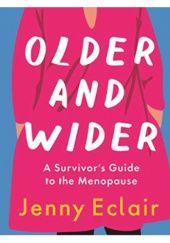 Okładka książki Older and Wider: A Survivors Guide to the Menopause Jenny Eclair