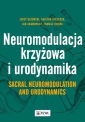 Okładka książki Neuromodulacja krzyżowa i Urodynamika Jan Adamowicz, Tomasz Drewa, Jerzy Gajewski, Kajetan Juszczak