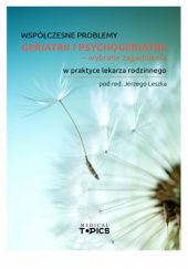 Okładka książki Współczesne problemy geriatrii i psychogeriatrii - wybrane zagadnienia w praktyce lekarza rodzinnego Jerzy Leszek