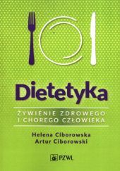 Okładka książki Dietetyka. Żywienie zdrowego i chorego człowieka. Wydanie 4 Helena Ciborowska, Artur Ciborowski