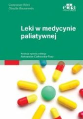 Okładka książki Leki w medycynie paliatywnej Claudia Bausewein, Aleksandra Ciałkowska-Rysz, Constanze Rémi