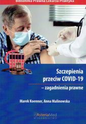 Okładka książki Szczepienia przeciw COVID-19 - zagadnienia prawne Marek Koenner, Anna Malinowska