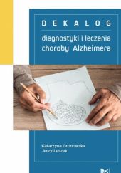 Okładka książki Dekalog diagnostyki i leczenia choroby Alzheimera Katarzyna Gronowska, Jerzy Leszek