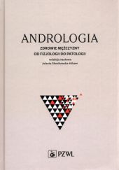 Okładka książki Andrologia. Zdrowie mężczyzny od fizjologii do patologii Jolanta Słowikowska-Hilczer