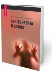 Okładka książki Schizofrenia u kobiet Piotr Gałecki, Agata Szulc
