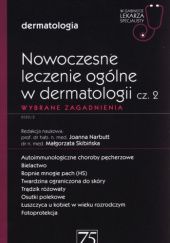 Okładka książki Nowoczesne leczenie ogólne w dermatologii. Część 2. Wybrane zagadnienia Joanna Narbutt, Małgorzata Skibińska, praca zbiorowa