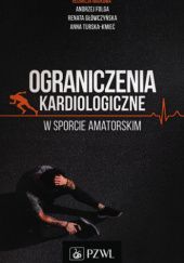 Okładka książki Ograniczenia kardiologiczne w sporcie amatorskim Folga Andrzej, Renata Główczyńska, Anna Turska-Kmieć