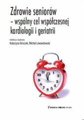 Okładka książki Zdrowie seniorów- wspólny cel współczesnej kardiologii i geriatrii Katarzyna Broczek, Michał Lewandowski