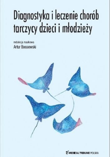 Diagnostyka I Leczenie Chor B Tarczycy Dzieci I M Odzie Y Artur Bossowski Ksi Ka W