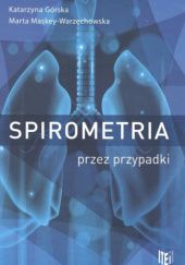 Okładka książki Spirometria przez przypadki Katarzyna Górska, Marta Maskey-Warzęchowska