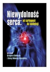 Okładka książki Niewydolność serca: Od sarkopenii do kacheksji Teresa Małecka-Massalska, Grzegorz Sobieszek