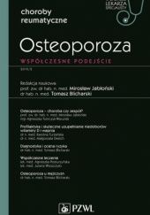 Okładka książki Osteoporoza. Współczesne podejście Tomasz Blicharski, Mirosław Jabłoński, praca zbiorowa