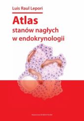 Okładka książki Atlas stanów nagłych w endokrynologii Luis Raul Lepori