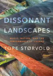 Okładka książki Dissonant Landscapes. Music, Nature, and the Performance of Iceland Tore Storvøld