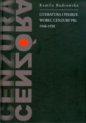 Okładka książki Literatura i pisarze wobec cenzury PRL (1948-1958) Kamila Budrowska