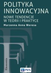 Okładka książki Polityka innowacyjna. Nowe tendencje w teorii i praktyce Marzenna Anna Weresa