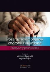 Okładka książki Pozaruchowe objawy choroby Parkinsona. Praktyczny przewodnik Andrzej Bogucki, Agata Gajos