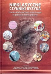 Okładka książki Nieklasyczne czynniki ryzyka chorób układu sercowo-naczyniowego w gabinecie lekarza praktyka Krzysztof J. Filipiak, Filip M. Szymański