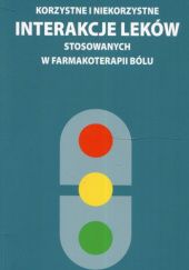 Okładka książki Korzystne i niekorzystne interakcje leków stosowanych w farmakoterapii bólu Jarosław Woroń