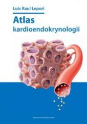 Okładka książki Atlas Kardioendokrynologii Luis Raul Lepori