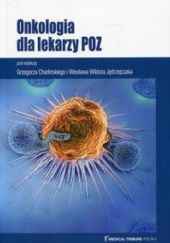 Okładka książki Onkologia dla lekarzy POZ Grzegorz Charliński, Wiesław Wiktor Jędrzejczak