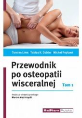 Okładka książki Przewodnik po osteopatii wisceralnej. Tom I Tobias K. Dobler, Torsten Liem, Marian Majchrzycki, Michel Puylaer