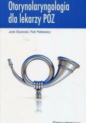 Okładka książki Otorynolaryngologia dla lekarzy POZ Jurek Olszewski, Piotr Pietkiewicz