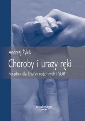 Okładka książki Choroby i urazy ręki. Poradnik dla lekarzy rodzinnych i SOR Andrzej Żyluk