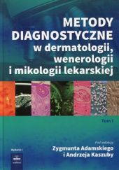 Metody diagnostyczne w dermatologii, wenerologii i mikologii lekarskiej. Tom 1