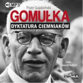 Okładka książki Gomułka. Dyktatura ciemniaków Piotr Gajdziński