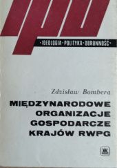 Okładka książki Międzynarodowe organizacje gospodarcze krajów RWPG Zdzisław Bombera