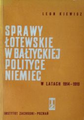 Okładka książki Sprawy łotewskie w bałtyckiej polityce Niemiec w latach 1914-1919 Leon Kiewisz