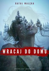 Okładka książki Wracaj do domu Rafał Wałęka