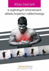 Okładka książki Atlas ćwiczeń w wybranych chorobach układu krążenia i układu oddechowego Dominika Szalewska