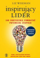 Okładka książki Inspirujący lider. Jak skutecznie pomnażać potencjał zespołu Liz Wiseman