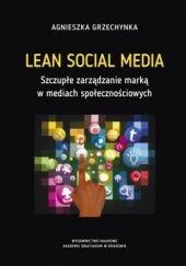 Okładka książki Lean Social Media. Szczupłe zarządzanie marką w mediach społecznościowych Agnieszka Grzechynka
