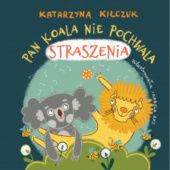 Okładka książki Pan Koala nie pochwala straszenia Katarzyna Kilczuk