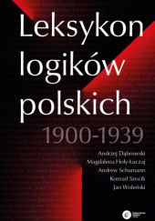 Okładka książki Leksykon logików polskich 1900-1939 Andrzej Dąbrowski, Magdalena Hoły-Łuczaj, Szocik Konrad, Andrew Schumann, Jan Woleński