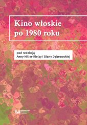 Okładka książki Kino włoskie po 1980 roku Diana Dąbrowska, Anna Miller-Klejsa