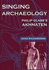 Singing Archaeology. Philip Glass’s Akhnaten