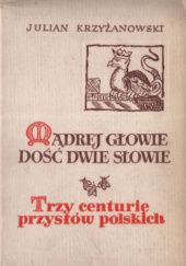 Okładka książki Mądrej głowie dość dwie słowie, t.1. Trzy centurie przysłów polskich Julian Krzyżanowski