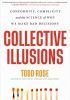 Collective Illusions: Conformity, Complicity, and the Science of Why We Make Bad Decisions