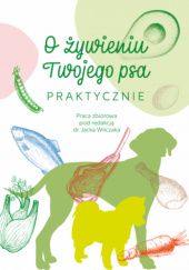 Okładka książki O żywieniu Twojego psa praktycznie Olga Lasek, praca zbiorowa